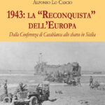 Agrigento, si presenta il volume di Alfonso Lo Cascio “1943: la Reconquista dell’Europa. Dalla Conferenza di Casablanca allo sbarco in Sicilia”